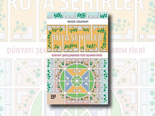 Rüya Şehirler: Modern Kentlere Yönelik Fikirler, Tasarımlar ve Müdahaleler