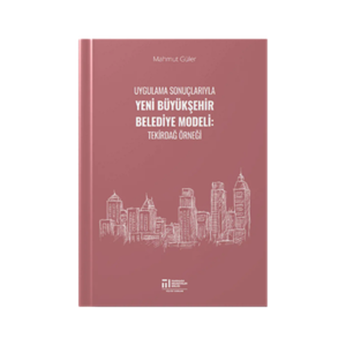 Uygulama Sonuçlarıyla Yeni Büyükşehir Belediye Modeli Kitabı Çıktı