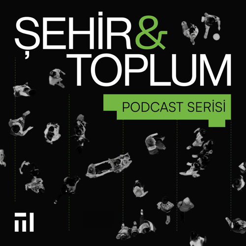 Şehir & Toplum Podcast Serisinin İlk Bölümü “Hem Konut, Hem Barınma” Yayında