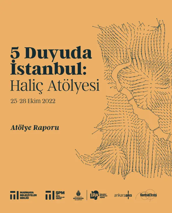 5 Duyuda İstanbul: Haliç Atölyesi Atölye Raporu Yayınlandı