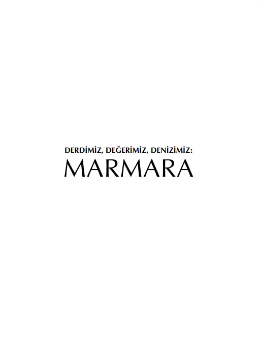 I. Marmara Denizi Sempozyumu Bildirileri: Derdimiz, Değerimiz, Denizimiz Marmara