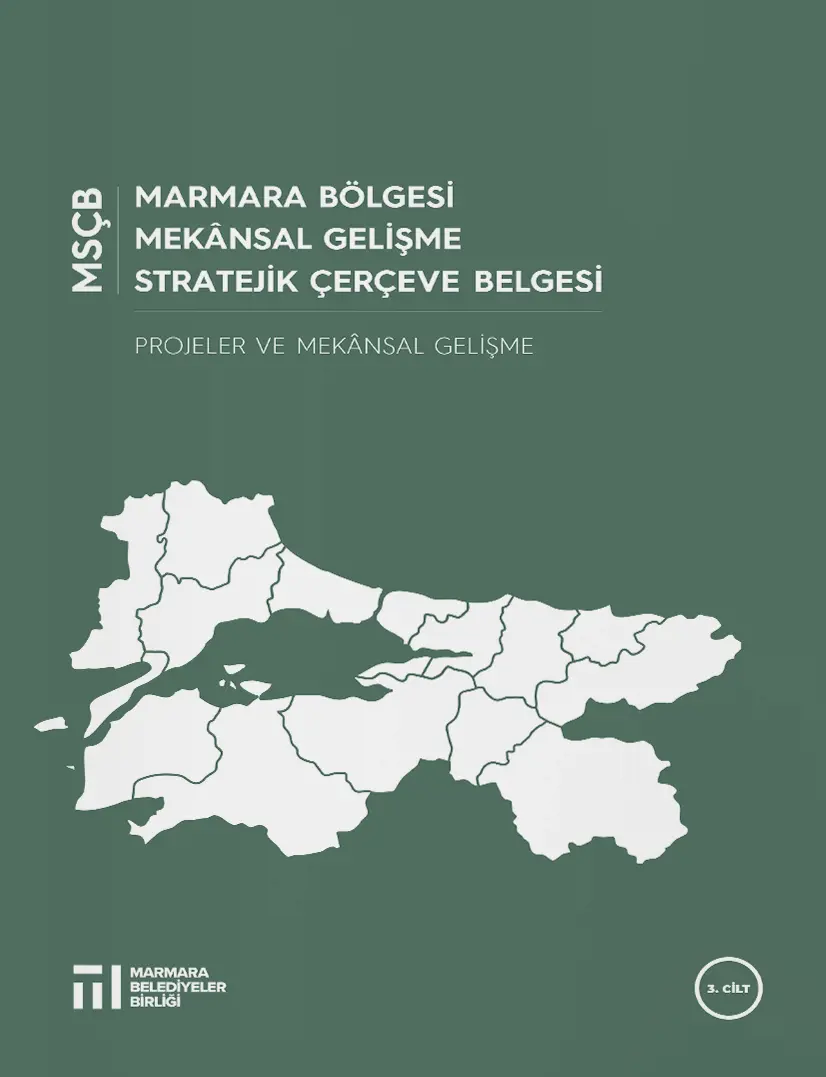 Marmara Bölgesi Mekânsal Gelişme Stratejik Çerçeve Belgesi (MSÇB) - 3. Cilt
                        Resmi