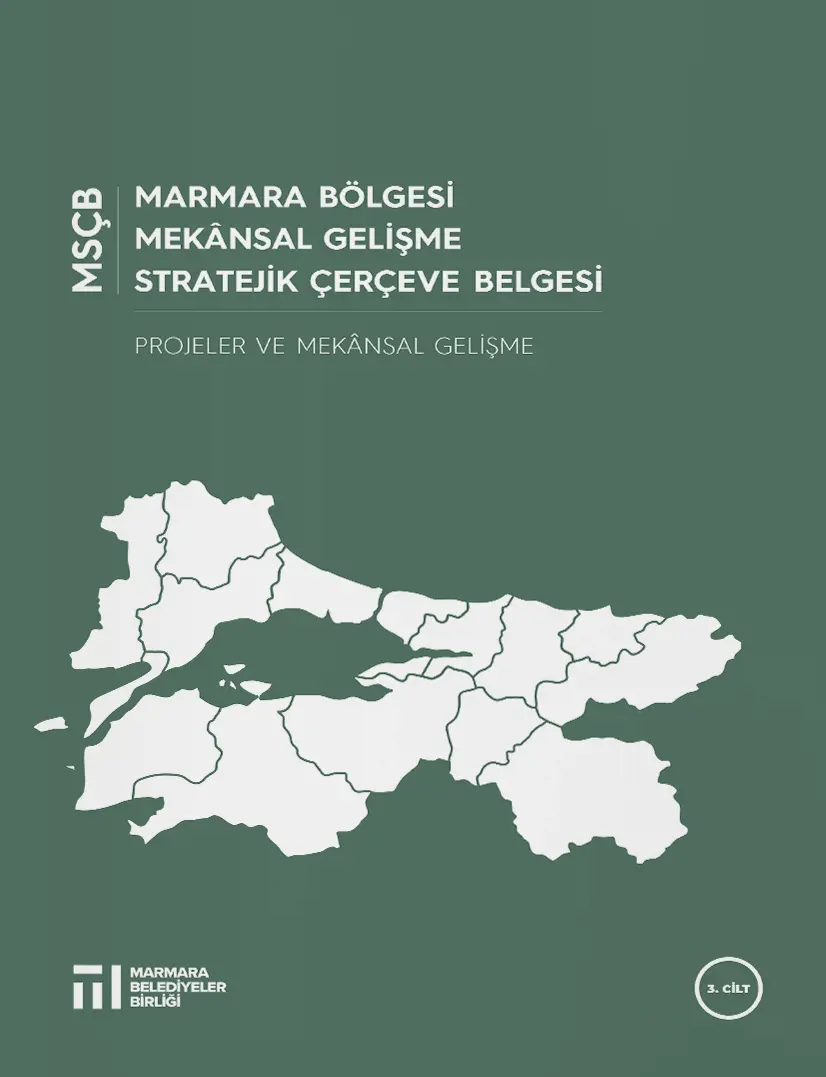 Marmara Bölgesi Mekânsal Gelişme Stratejik Çerçeve Belgesi (MSÇB) - 3. Cilt
                                    Resmi